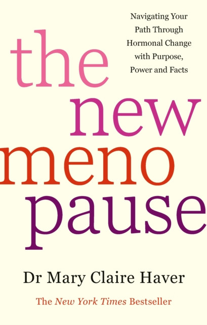 New Menopause - Navigating Your Path Through Hormonal Change with Purpose, Power and the Facts (Haver Dr Mary Claire)(Pevná vazba)