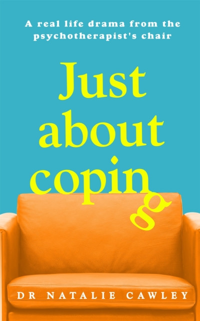 Just About Coping - A Real-Life Drama from the Psychotherapist's Chair (Cawley Natalie)(Pevná vazba)