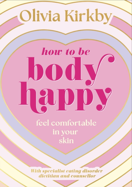 How to Be Body Happy - Feel Comfortable in Your Skin (Kirkby Olivia)(Paperback / softback)