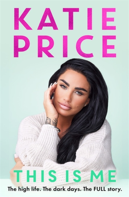 This Is Me - The high life. The dark times. The FULL story - the explosive new autobiography from Katie Price (Price Katie)(Pevná vazba)