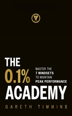 The 0.1% Academy: Master the 7 Mindset Cycles to Find and Maintain Peak Performance (Timmins Gareth)(Pevná vazba)