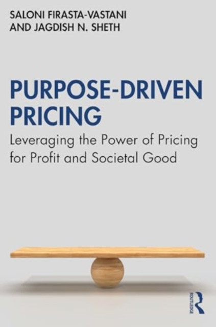 Purpose-Driven Pricing: Leveraging the Power of Pricing for Profit and Societal Good (Firasta-Vastani Saloni)(Pevná vazba)