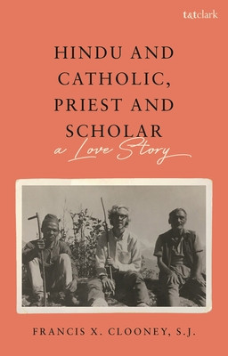 Hindu and Catholic, Priest and Scholar: A Love Story (Clooney S. J. Francis X.)(Paperback)
