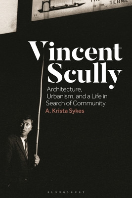 Vincent Scully: Architecture, Urbanism, and a Life in Search of Community (Sykes A. Krista)(Paperback)