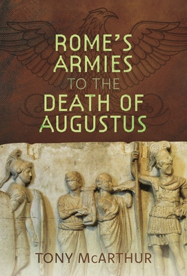 Rome's Armies to the Death of Augustus (McArthur Tony)(Pevná vazba)