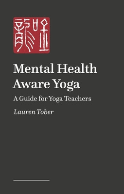Mental Health Aware Yoga: A Guide for Yoga Teachers (Tober Lauren)(Paperback)