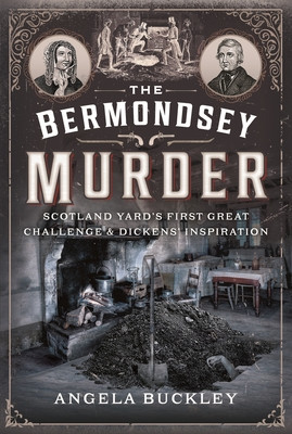 The Bermondsey Murder: Scotland Yard's First Great Challenge and Dickens' Inspiration (Buckley Angela)(Paperback)