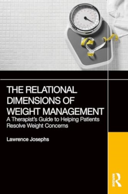 The Relational Dimensions of Weight Management: A Therapist's Guide to Helping Patients Resolve Weight Concerns (Josephs Lawrence)(Paperback)