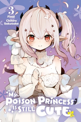 My Poison Princess Is Still Cute, Vol. 3 (Sakutake Chihiro)(Paperback)