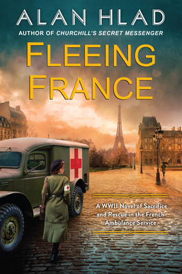 Fleeing France: A WWII Novel of Sacrifice and Rescue in the French Ambulance Service (Hlad Alan)(Paperback)