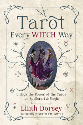 Tarot Every Witch Way: Unlock the Power of the Cards for Spellcraft & Magic (Dorsey Lilith)(Paperback)