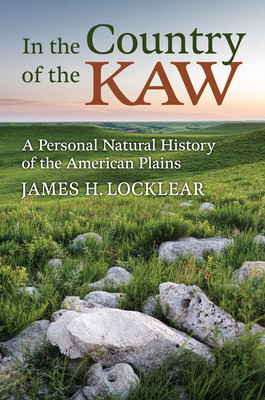 In the Country of the Kaw: A Personal Natural History of the American Plains (Locklear James H.)(Pevná vazba)