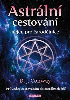 Astrální cestování nejen pro čarodějnice - D. J. Conwayová