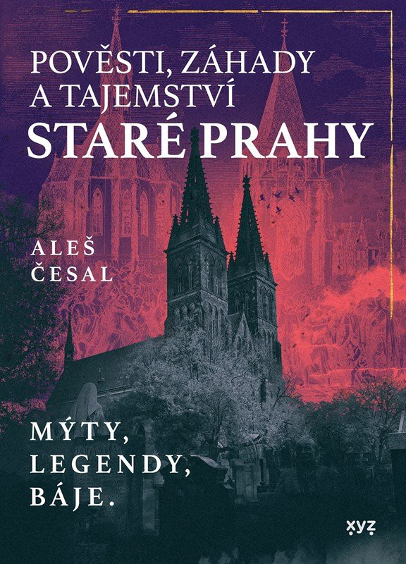 Pověsti, záhady a tajemství staré Prahy - Mýty, legendy, báje. - Aleš Česal