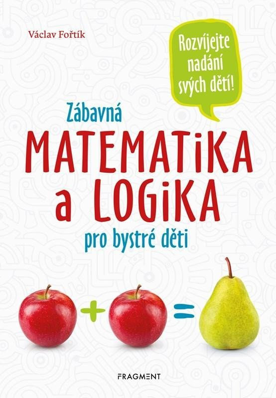 Zábavná matematika a logika pro bystré děti, 3.  vydání - Václav Fořtík