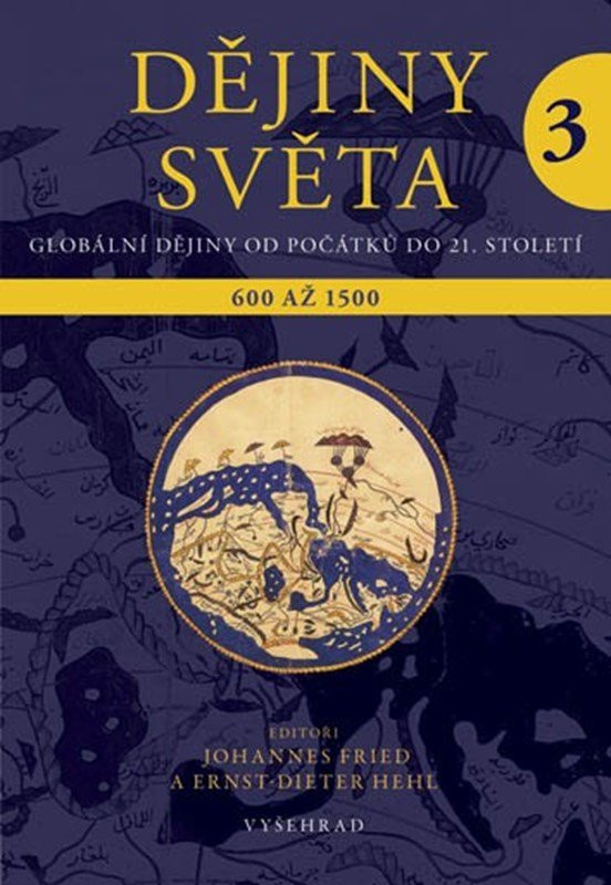 Dějiny světa 3 - Výklady světa a světová náboženství. 600 až 1500 - Johannes Fried