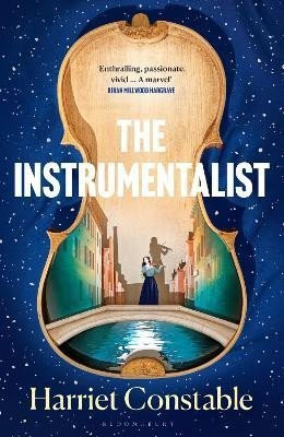 The Instrumentalist: For fans of THE MINIATURIST and THE MARRIAGE PORTRAIT - Harriet Constable