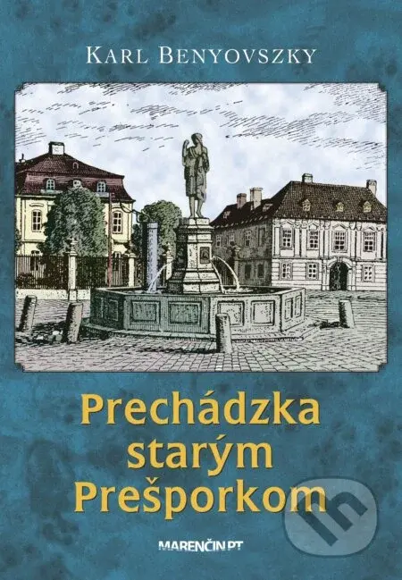 Prechádzka starým Prešporkom - Karl Benyovszky