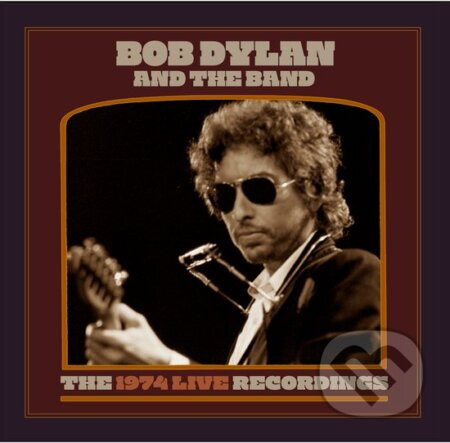 Bob Dylan & The Band: The 1974 Live Recordings - Bob Dylan, The Band