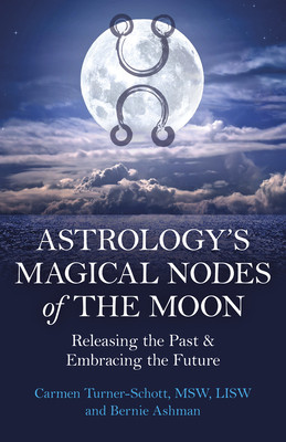 Astrology's Magical Nodes of the Moon: Releasing the Past & Embracing the Future (Turner-Schott Carmen)(Paperback)