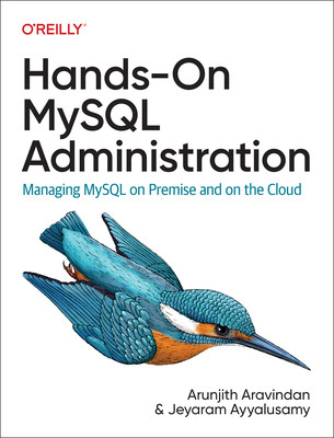 Hands-On MySQL Administration: Managing MySQL on Premises and in the Cloud (Aravindan Arunjith)(Paperback)