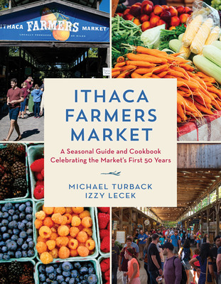 Ithaca Farmers Market: A Seasonal Guide and Cookbook Celebrating the Market's First 50 Years (Turback Michael)(Pevná vazba)