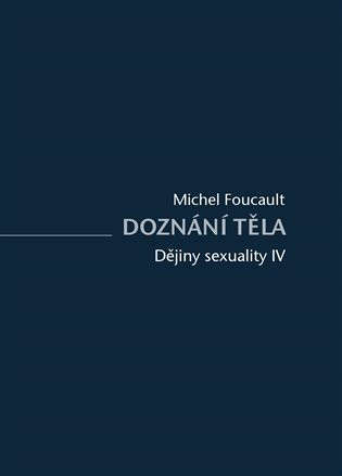 Dějiny sexuality IV. - Doznání těla - Michel Foucault