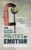 Geopolitics of Emotion - How Cultures of Fear, Humiliation and Hope are Reshaping the World (Moisi Dominique)(Paperback / softback)
