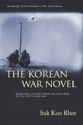 The Korean War Novel: Rewriting History from the Civil War to the Post-Cold War (Rhee Suk Koo)(Pevná vazba)