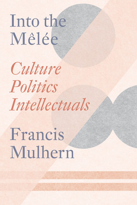Into the Mele: Selected Essays (Mulhern Francis)(Paperback)