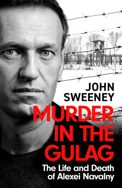 Murder in the Gulag - The Life and Death of Alexei Navalny (Sweeney John)(Pevná vazba)