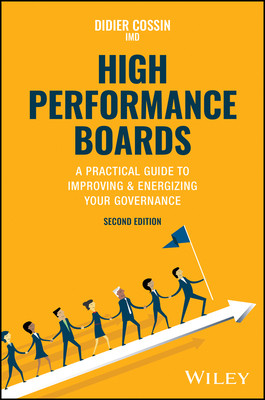High Performance Boards: A Practical Guide to Improving and Energizing Your Governance (Cossin Didier)(Pevná vazba)