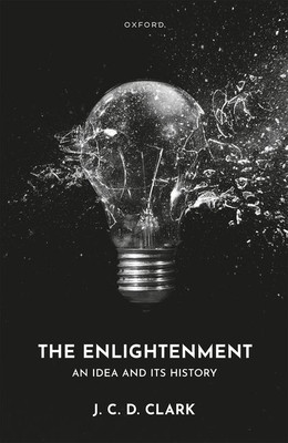 The Enlightenment: An Idea and Its History (Clark J. C. D.)(Pevná vazba)