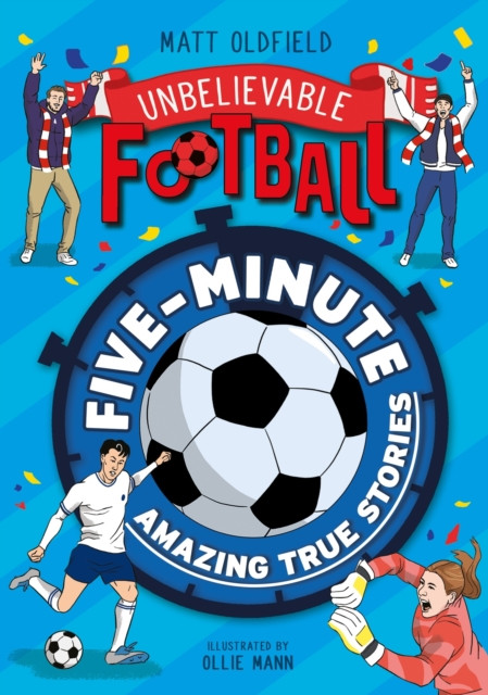 Five-Minute Amazing True Football Stories (Oldfield Matt)(Paperback / softback)