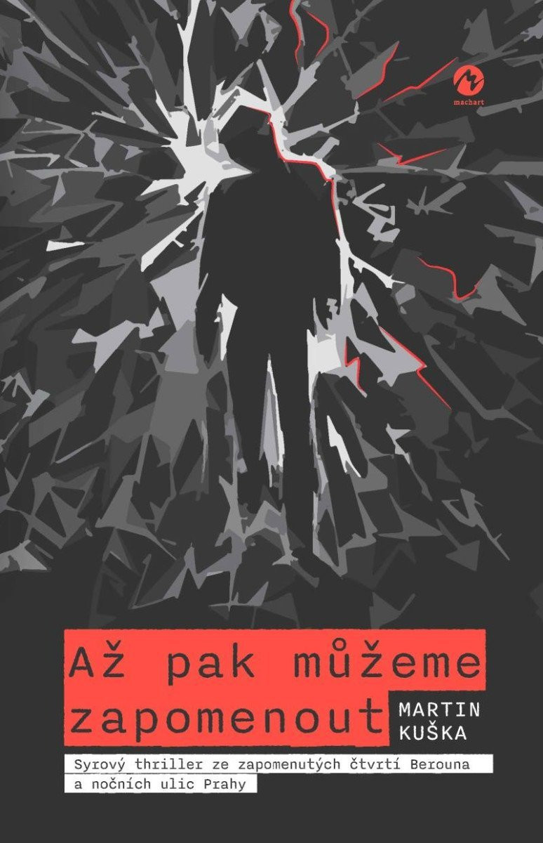 Až pak můžeme zapomenout - Syrový thriller ze zapomenutých čtvrtí Berouna a nočních ulic Prahy - Martin Kuška