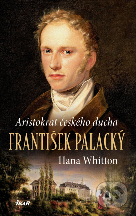František Palacký – Aristokrat českého ducha - Hana Whitton
