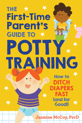 The First-Time Parent's Guide to Potty Training: How to Ditch Diapers Fast (and for Good!) (McCoy Jazmine)(Paperback)