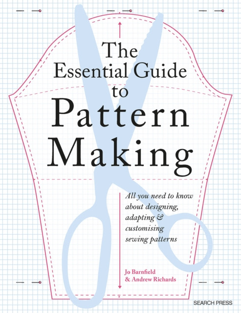 Essential Guide to Pattern Making - All You Need to Know About Designing, Adapting and Customizing Sewing Patterns (Barnfield Jo)(Paperback / softback)