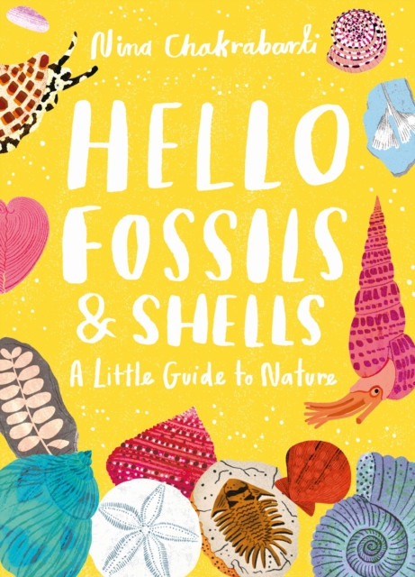Little Guides to Nature: Hello Fossils and Shells (Chakrabarti Nina)(Pevná vazba)