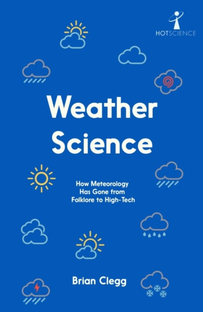 Weather Science - How Meteorology Has Gone from Folklore to High-Tech (Clegg Brian)(Paperback / softback)