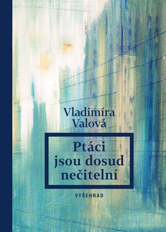 Ptáci jsou dosud nečitelní - Vladimíra Valová