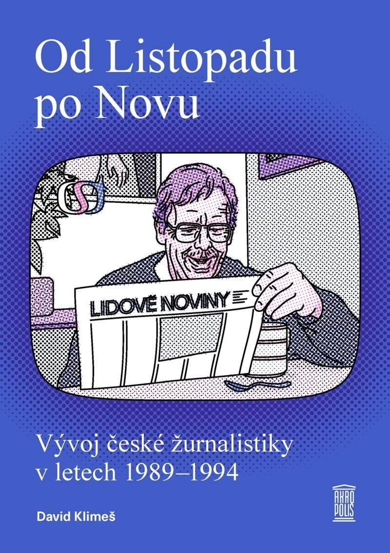 Od Listopadu po Novu - Vývoj české žurnalistiky v letech 1989–1994 - David Klimeš