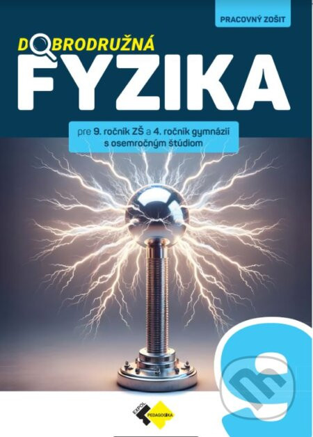 Dobrodružná fyzika pre 9. ročník ZŠ a 4. ročník gymnázií s osemročným štúdium - Paulína Kuhnov, Oľga Hírešová, Peter Kelecsényi