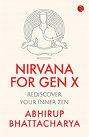 Nirvana for Gen X: Rediscover Your Inner Zen (Bhattacharya Abhirup)(Paperback)