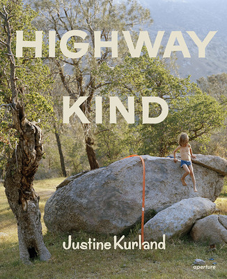 Justine Kurland: Highway Kind (Kurland Justine)(Pevná vazba)