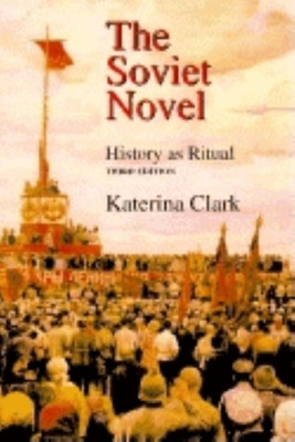 The Soviet Novel, Third Edition: History as Ritual (Clark Katerina)(Paperback)