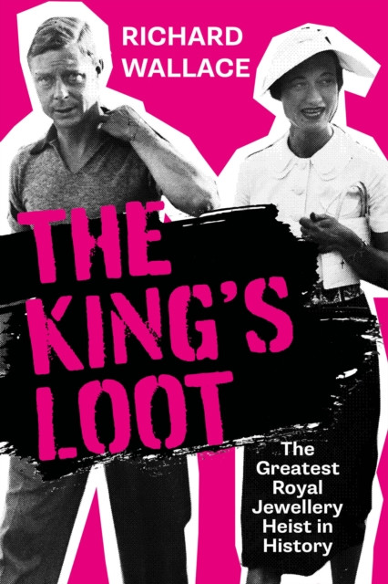 King's Loot - The Greatest Royal Jewellery Heist in History (Wallace Richard)(Pevná vazba)
