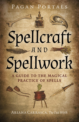 Pagan Portals - Spellcraft and Spellwork: A Guide to the Magical Practice of Spells (Carrasca Ariana)(Paperback)