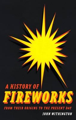A History of Fireworks from Their Origins to the Present Day (Withington John)(Pevná vazba)