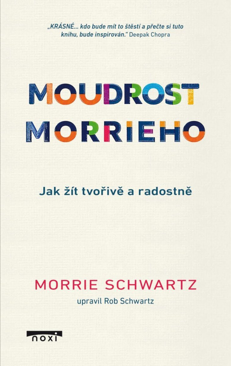 Moudrost Morrieho - Jak žít a stárnout tvořivě a radostně - Morrie Schwartz
